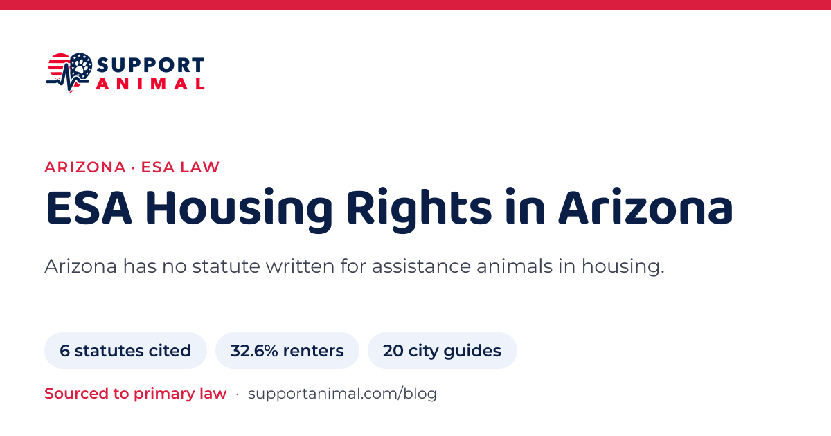 ESA letter in Arizona, emotional support animal housing rights: 6 state statutes cited, 32.6% of households rent, 20 city guides: Support Animal