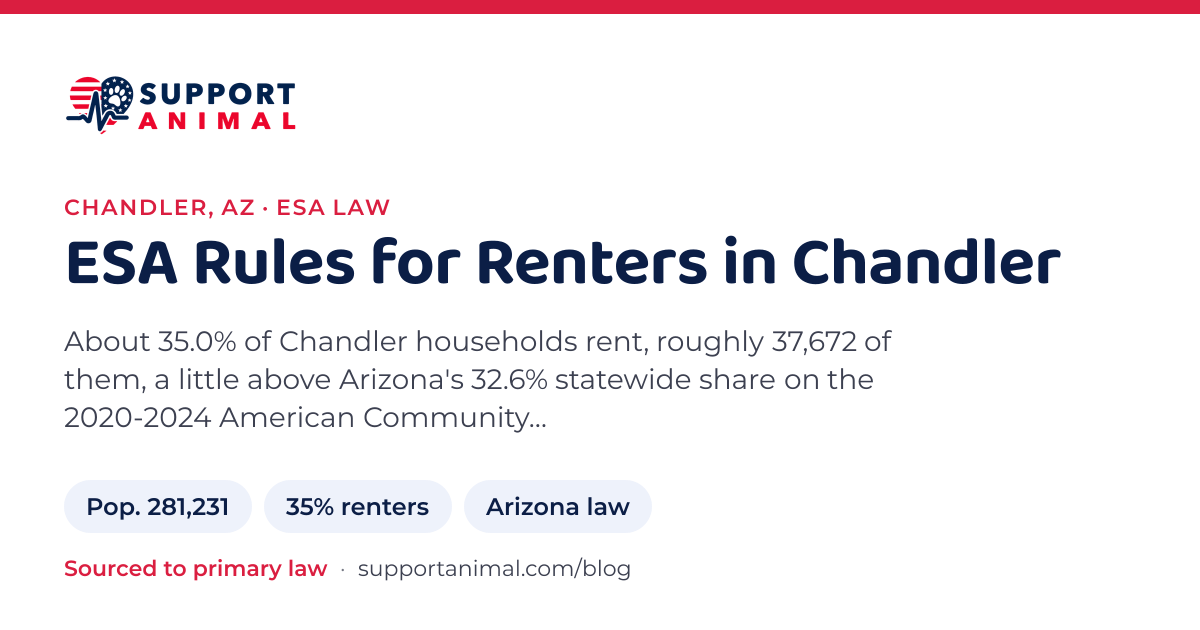 ESA letter in Chandler, AZ, emotional support animal rules for renters: population 281,231, 35% of households rent, under Arizona law, from Support Animal