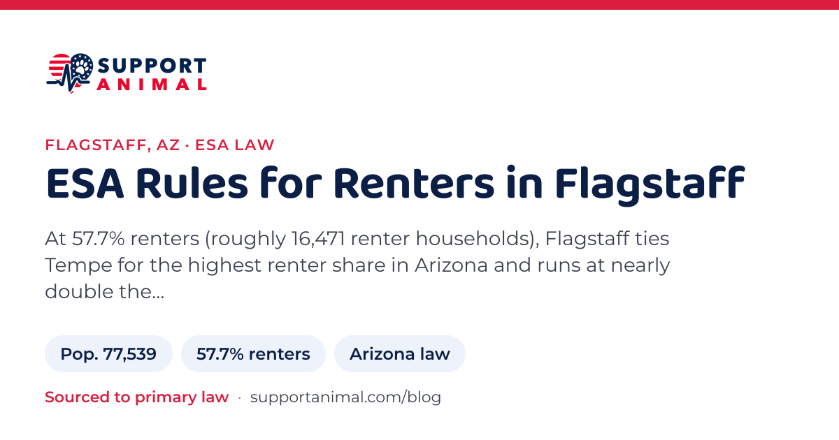 ESA letter in Flagstaff, AZ, emotional support animal rules for renters: population 77,539, 57.7% of households rent, under Arizona law, from Support Animal