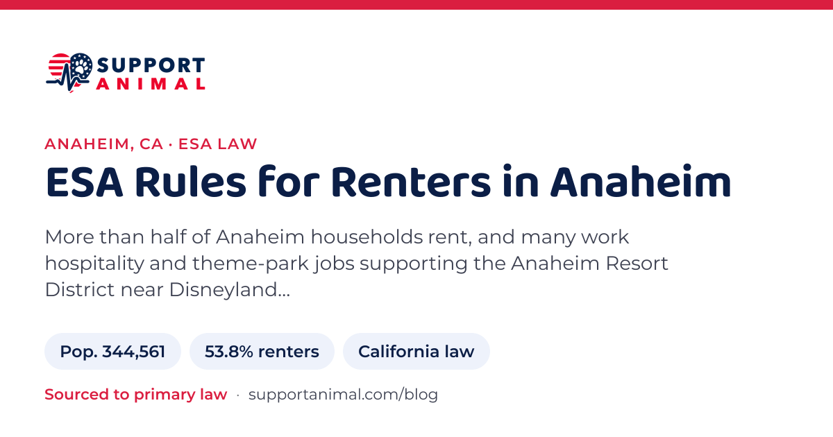 ESA letter in Anaheim, CA, emotional support animal rules for renters: population 344,561, 53.8% of households rent, under California law, from Support Animal