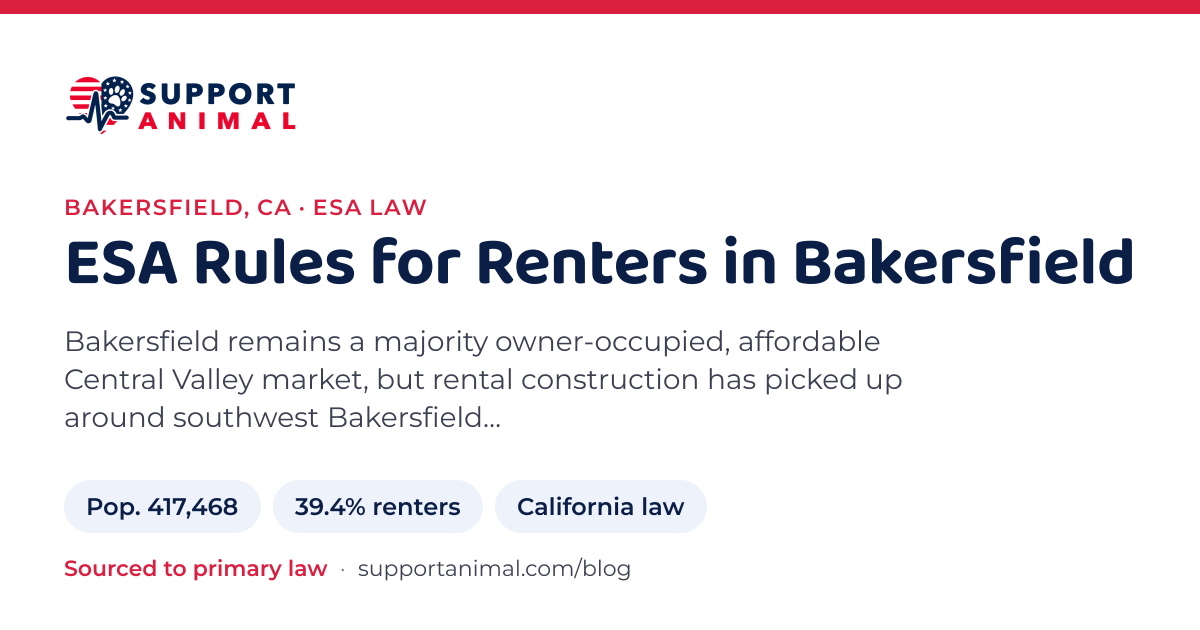 ESA letter in Bakersfield, CA, emotional support animal rules for renters: population 417,468, 39.4% of households rent, under California law, from Support Animal