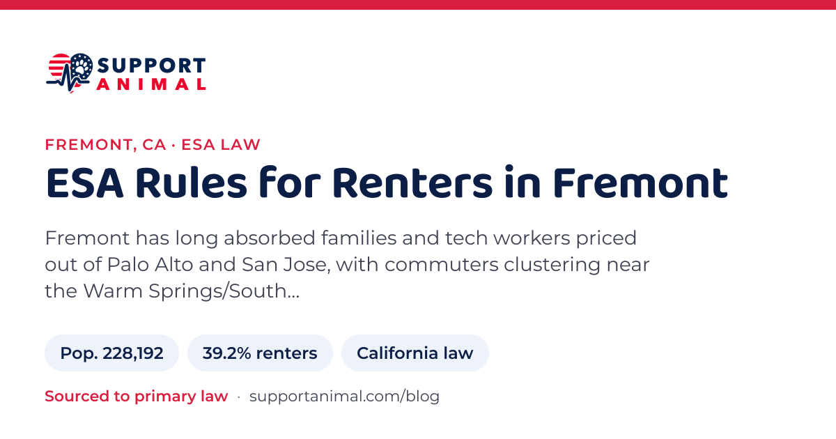 ESA letter in Fremont, CA, emotional support animal rules for renters: population 228,192, 39.2% of households rent, under California law, from Support Animal
