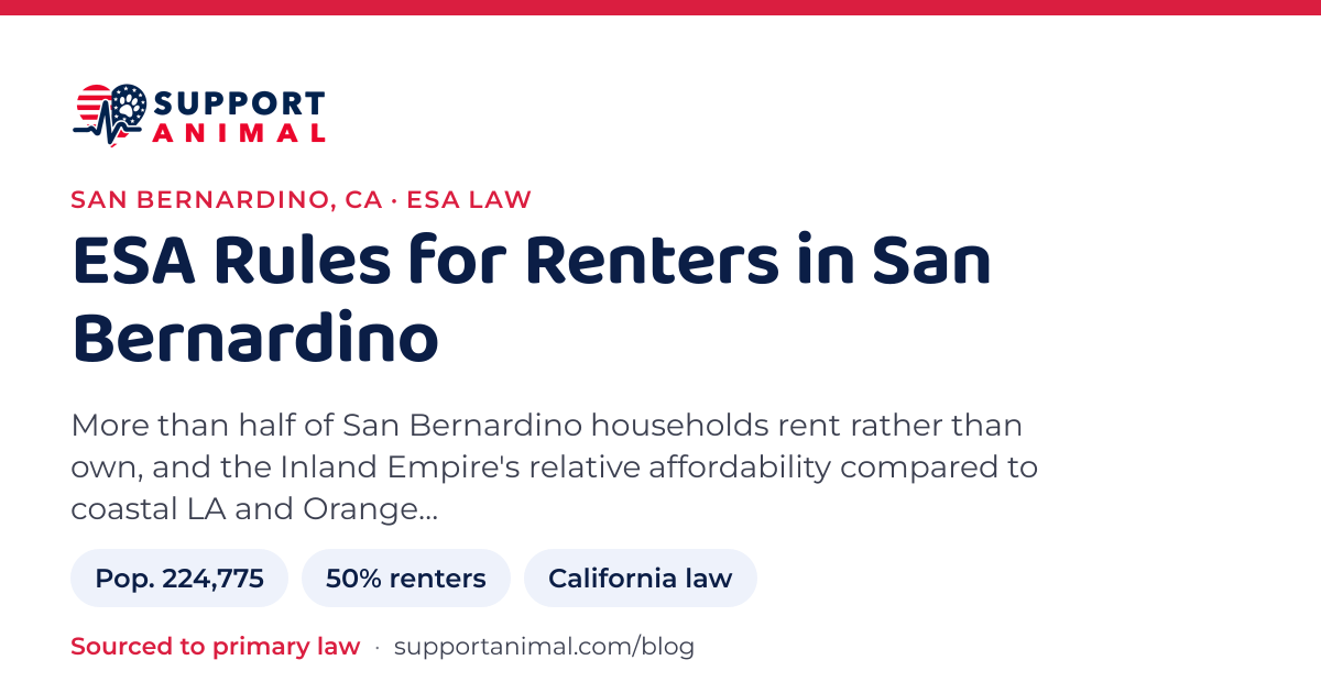 ESA letter in San Bernardino, CA, emotional support animal rules for renters: population 224,775, 50% of households rent, under California law, from Support Animal