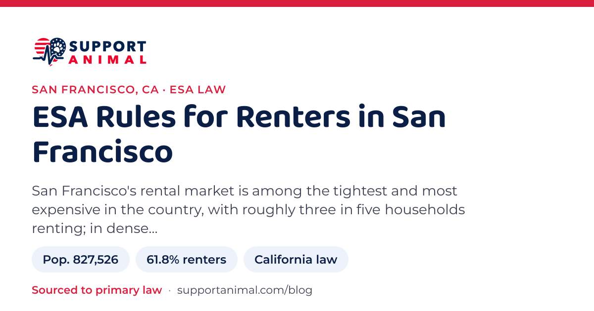 ESA letter in San Francisco, CA, emotional support animal rules for renters: population 827,526, 61.8% of households rent, under California law, from Support Animal