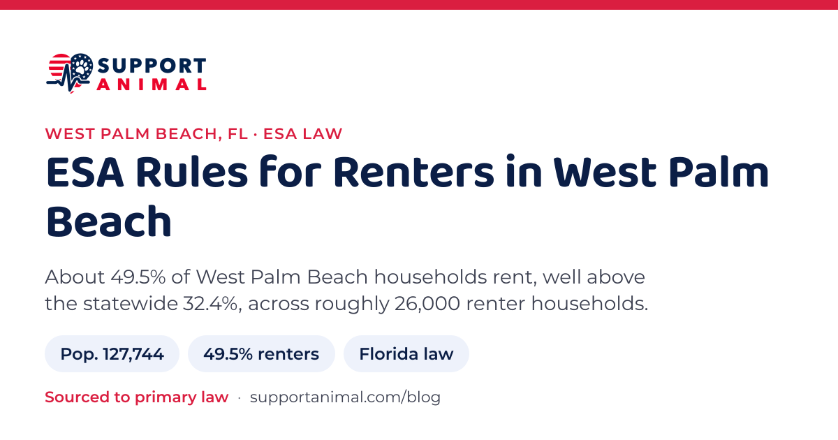 ESA letter in West Palm Beach, FL, emotional support animal rules for renters: population 127,744, 49.5% of households rent, under Florida law, from Support Animal