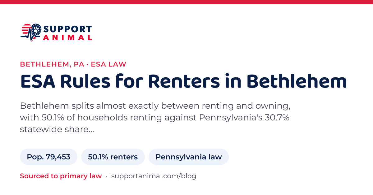 ESA letter in Bethlehem, PA, emotional support animal rules for renters: population 79,453, 50.1% of households rent, under Pennsylvania law, from Support Animal