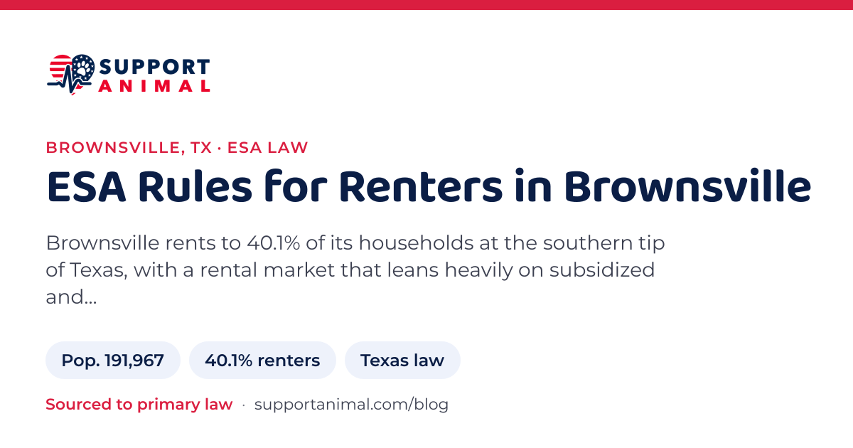 ESA letter in Brownsville, TX, emotional support animal rules for renters: population 191,967, 40.1% of households rent, under Texas law, from Support Animal