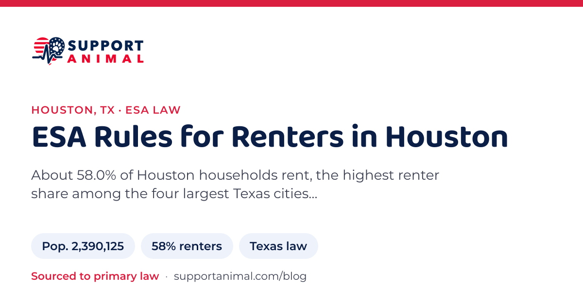 ESA letter in Houston, TX, emotional support animal rules for renters: population 2,390,125, 58% of households rent, under Texas law, from Support Animal